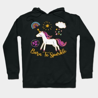 Cute Unicorn Design - Born To Sparkle Hoodie